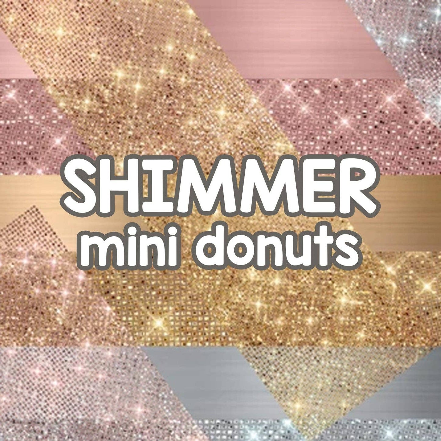 Shimmer | Mini Donuts - Luxe EQ